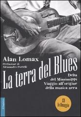 La terra del blues. Delta del Mississippi. Viaggio all'origine della musica nera. Con CD Audio di Alan Lomax edito da Il Saggiatore