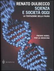 Scienza e società oggi. La tentazione della paura di Renato Dulbecco edito da Bompiani