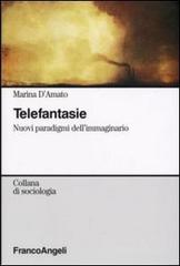 Telefantasie. Nuovi paradigmi dell'immaginario di Marina D'Amato edito da Franco Angeli