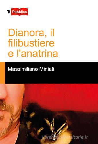 Dianora, il filibustiere e l'anatrina di Massimiliano Miniati edito da Lampi di Stampa