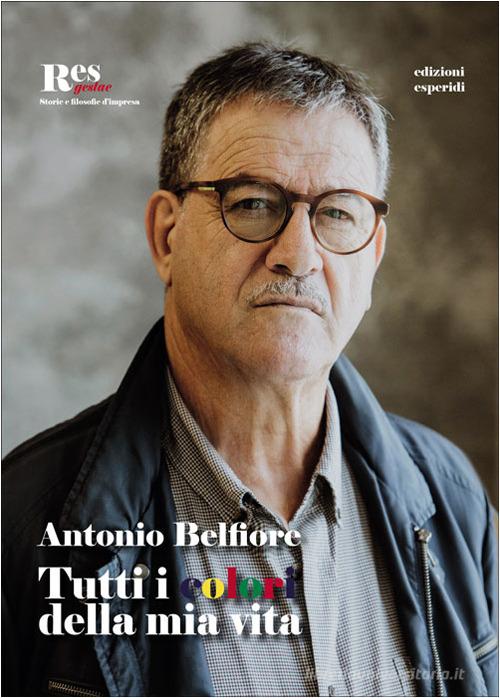 Tutti i colori della mia vita di Antonio Belfiore edito da Esperidi
