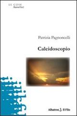 Caleidoscopio di Patrizia Pagnoncelli edito da Gruppo Albatros Il Filo