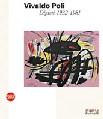 Vivaldo Poli. Dipinti, 1932-1981. Ediz. illustrata di Sandro Parmiggiani edito da Skira