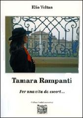 Tamara Rampanti. Per una vita da escort.... di Elio Voltan edito da Montedit