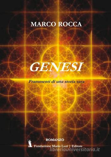 Genesi. Frammenti di una storia vera di Marco Rocca edito da Fondazione Mario Luzi