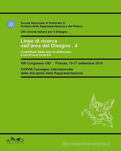 Linee di ricerca nell'area del Disegno 4. Contributi dalle tesi di dottorato edito da Ermes