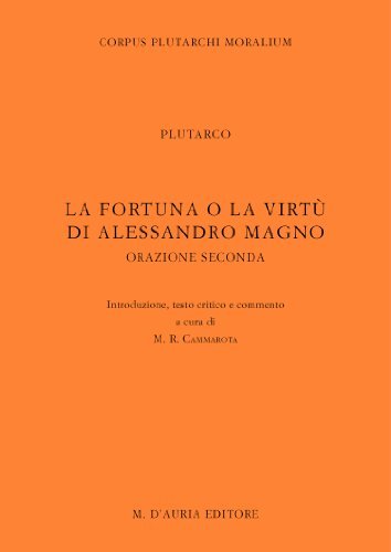 La fortuna o la virtù di Alessandro Magno. Testo greco a fronte vol.2 di Plutarco edito da D'Auria M.