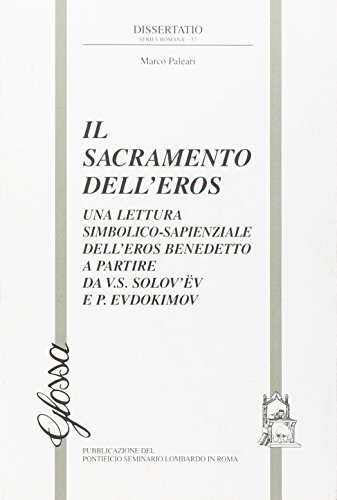 Il sacramento dell'eros. Una lettura simbolico-sapienziale dell'eros benedetto a partire da V. S. Solovev e P. Evdokimov di Marco Paleari edito da Glossa