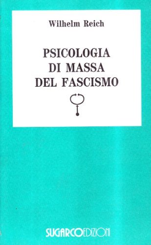 Psicologia di massa del fascismo di Wilhelm Reich edito da SugarCo