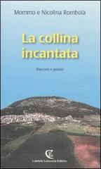 La collina incantata (racconti e poesie) di Mommo Rombolà, Nicolina Rombolà edito da Calabria Letteraria