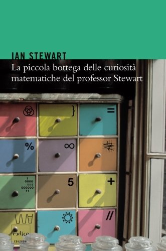 La piccola bottega delle curiosità matematiche del professor Stewart di Ian Stewart edito da Codice