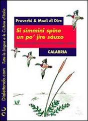 Si simmini spine un po' jire sàuzo-Se semini spine non puoi andare scalzo. Proverbi & modi di dire. Calabria edito da Simonelli