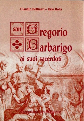 San Gregorio Barbarigo ai suoi sacerdoti di Claudio Bellinati, Ezio Bolis edito da Gregoriana Libreria Editrice