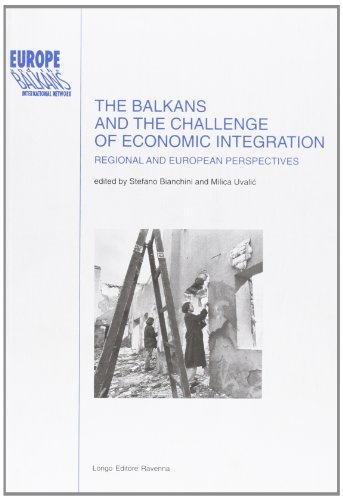 The Balkans and the challenge of economic integration: regional and european perspectives edito da Longo Angelo