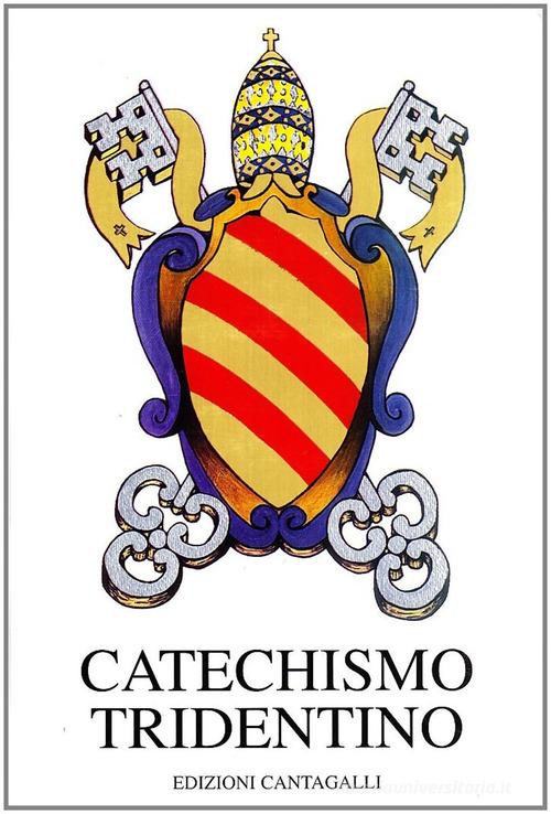 Catechismo tridentino. Catechismo ad uso dei parroci pubblicato dal Papa Pio V per decreto del Concilio di Trento edito da Cantagalli