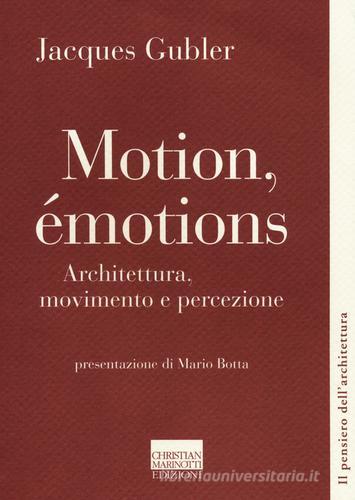 Motion, émotions. Architettura, movimento e percezione di Jacques Gubler edito da Marinotti