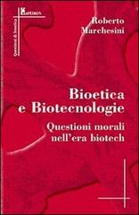Bioetica e biotecnologie. Questioni morali nell'era biotech di Roberto Marchesini edito da Alberto Perdisa Editore