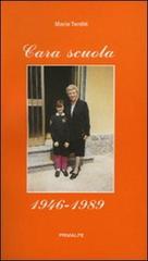 Cara scuola 1946-1989 di Maria Tarditi edito da Ass. Primalpe Costanzo Martini