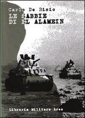 Le sabbie di El Alamein di Carlo De Risio edito da Libreria Militare Ares