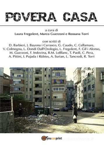 Povera casa di Rossana Torri, Marco Guerzoni, Laura Fregolent edito da Youcanprint