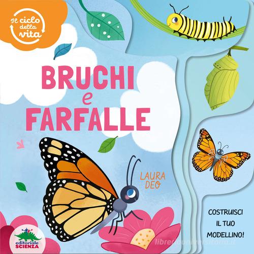 Bruchi e farfalle. Il ciclo della vita. Ediz. a colori di Laura Deo edito da Editoriale Scienza