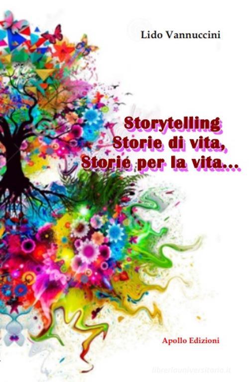 Storytelling, Storie di vita, storie per la vita... di Lido Vannuccini edito da Apollo Edizioni