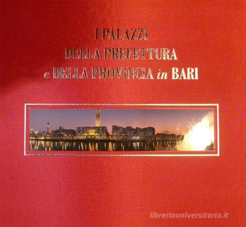 I palazzi della prefettura e della provincia in Bari. Ediz. italiana e inglese edito da L'Orbicolare