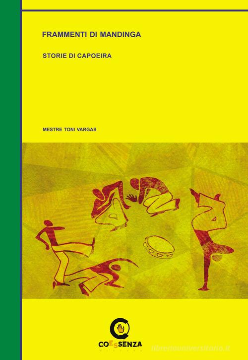 Frammenti di Mandinga. Storie di Capoeira di Mestre Toni Vargas edito da Coessenza
