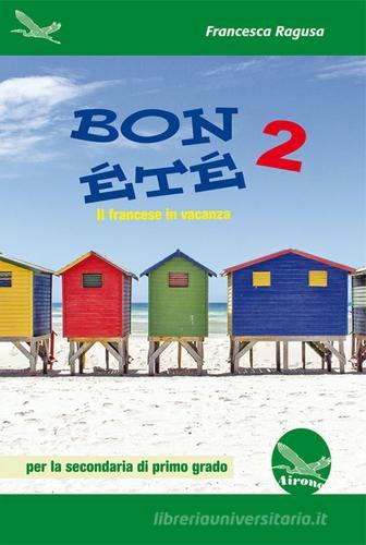 Bon été. Il francese in vacanza. Ediz. italiana e francese. Per la Scuola media. Con CD-Audio vol. 2 di Francesca Ragusa edito da Airone