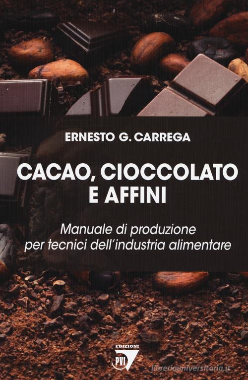 Cacao, cioccolato e affini. Manuale di produzione per tecnici dell'industria alimentare di Ernesto Carrega edito da Point Veterinaire Italie