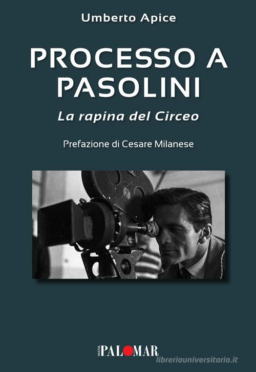 Processo a Pasolini. La rapina del Circeo di Umberto Apice edito da Nuova Palomar