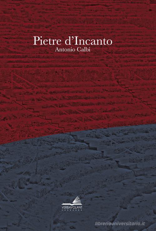 Pietre d'incanto di Antonio Calbi edito da VerbaVolant edizioni