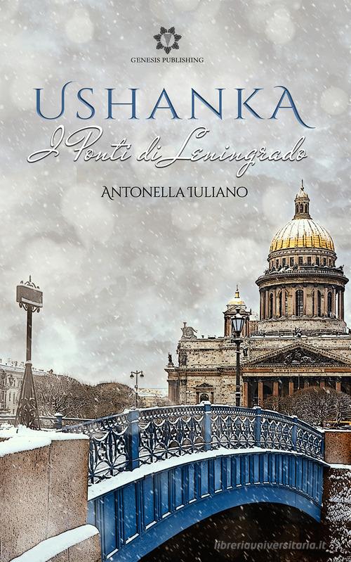 Ushanka. I ponti di Leningrado di Antonella Iuliano edito da Genesis Publishing