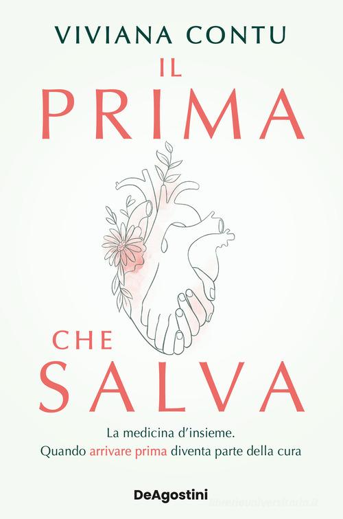 Il prima che salva. La medicina d'insieme. Quando arrivare prima diventa parte della cura di Viviana Contu edito da De Agostini