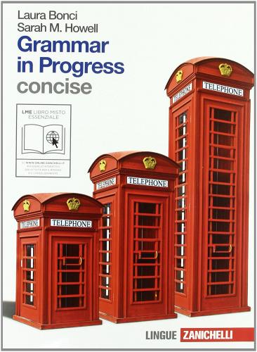 Grammar in progress. Essenziale. Per le Scuole superiori. Con espansione online di Laura Bonci, Sarah M. Howell edito da Zanichelli