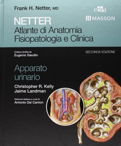 Netter. Atlante di anatomia fisiopatologia e clinica: apparato urinario di Christopher R. Kelly, Jaime Landman edito da Edra Masson