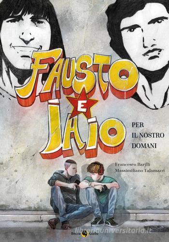 Fausto e Iaio. Per il nostro domani di Francesco Barilli, Massimiliano Talamazzi edito da Becco Giallo