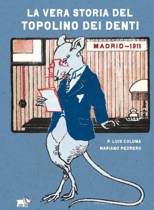 La vera storia del topolino dei denti. Ediz. a colori di Luis Coloma Roldán edito da Pulce