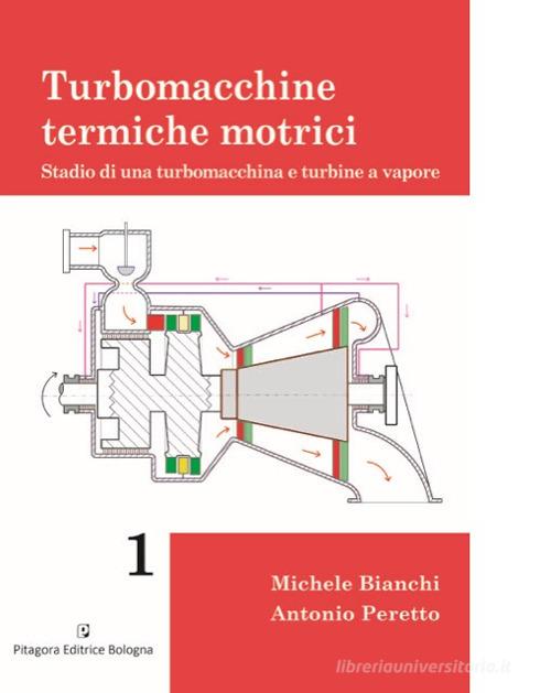 Turbomacchine termiche motrici. Stadio di una turbomacchina e turbine a vapore di Michele Bianchi, Antonio Peretto edito da Pitagora