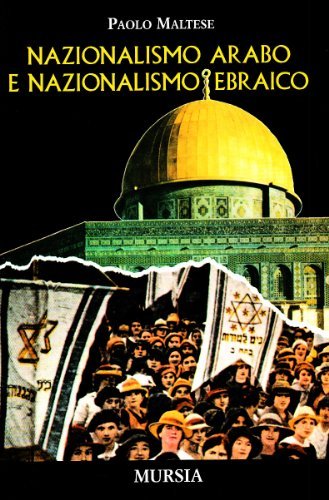 Nazionalismo arabo e nazionalismo ebraico di Paolo Maltese edito da Ugo Mursia Editore