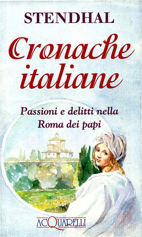Cronache italiane. Passioni e delitti nella Roma dei papi di Stendhal edito da Demetra