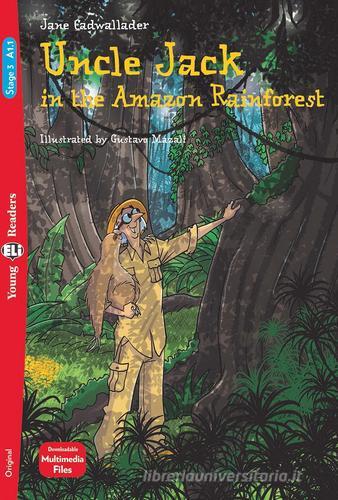 Uncle Jack in the Amazon rainforest. Ediz. per la scuola di Jane Cadwallader edito da ELI