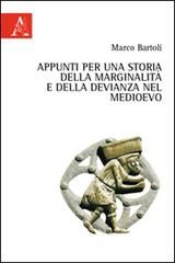 Appunti per una storia della marginalità e della devianza nel Medioevo di Marco Bartoli edito da Aracne