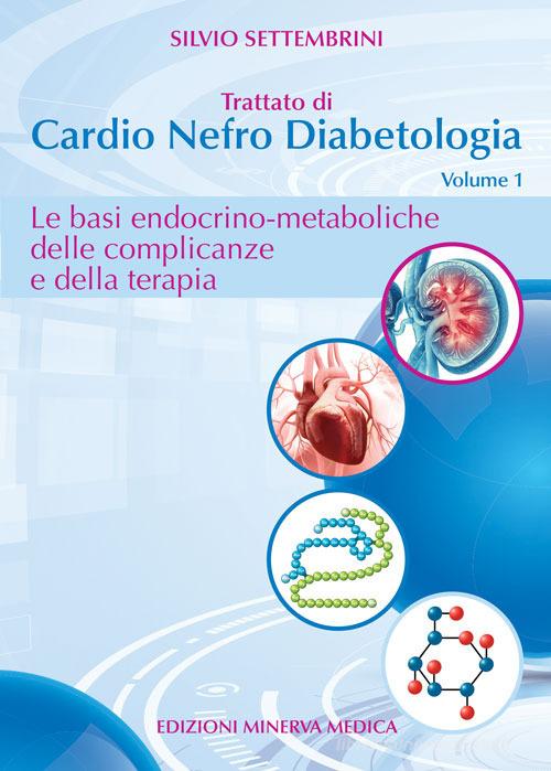 Trattato di cardio nefro diabetologia vol.1 di Silvio Settembrini edito da Minerva Medica