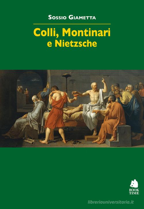 Colli, Montinari e Nietzsche di Sossio Giametta edito da Book Time