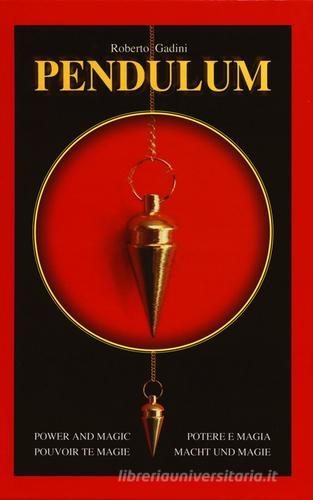 Pendulum. Potere e magia. Ediz. inglese, italiana, francese e tedesca di Roberto Gadini edito da Lo Scarabeo
