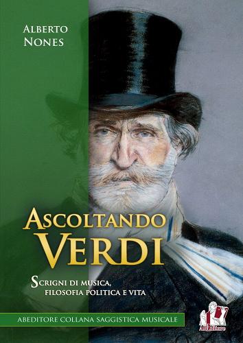 Ascoltando Verdi. scrigni di musica, filosofia politica e vita di Alberto Nones edito da ABEditore