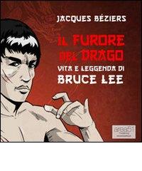 Il furore del drago. Vita e leggenda di Bruce Lee. Audiolibro. CD Audio formato MP3 di Jacques Beziérs edito da Area 51 Publishing