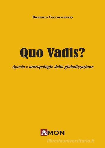 Quo vadis? Aporie e antropologie della globalizzazione di Domenico Coccopalmerio edito da Amon