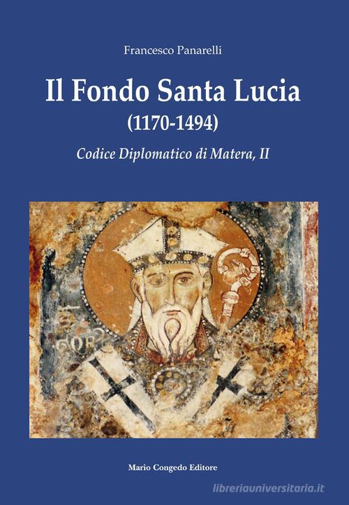 Il Fondo Santa Lucia (1170-1494). Codice diplomatico di Matera, II di Francesco Panarelli edito da Congedo